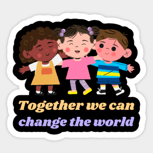 Together We Can Change The World Sticker